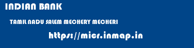 INDIAN BANK  TAMIL NADU SALEM MECHERY MECHERI  micr code